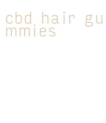 cbd hair gummies