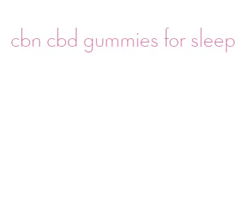 cbn cbd gummies for sleep