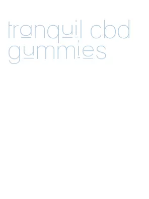 tranquil cbd gummies