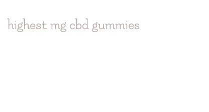 highest mg cbd gummies