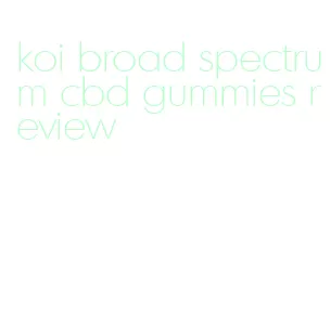 koi broad spectrum cbd gummies review