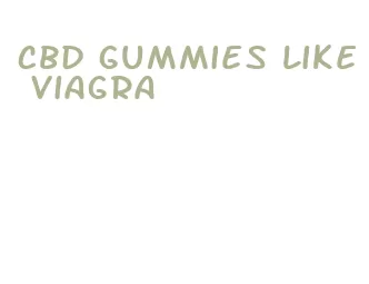 cbd gummies like viagra