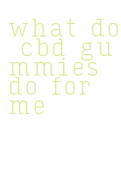 what do cbd gummies do for me