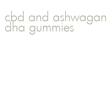 cbd and ashwagandha gummies