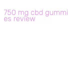 750 mg cbd gummies review