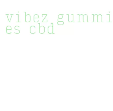 vibez gummies cbd