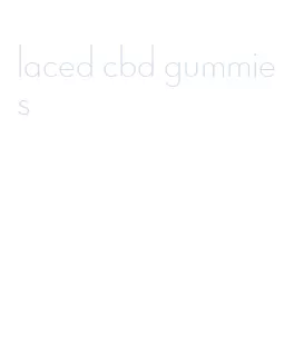 laced cbd gummies