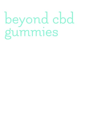 beyond cbd gummies