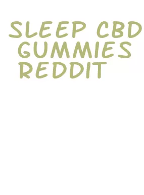 sleep cbd gummies reddit