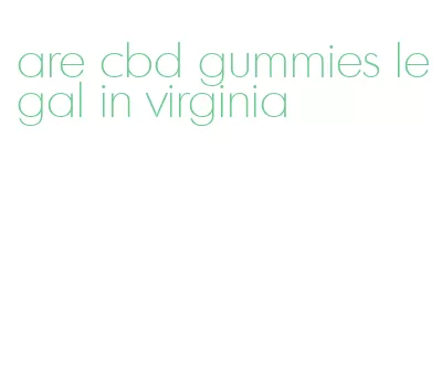 are cbd gummies legal in virginia