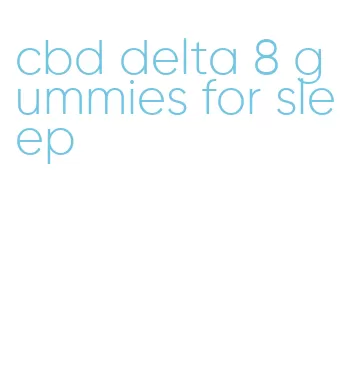 cbd delta 8 gummies for sleep