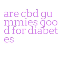 are cbd gummies good for diabetes