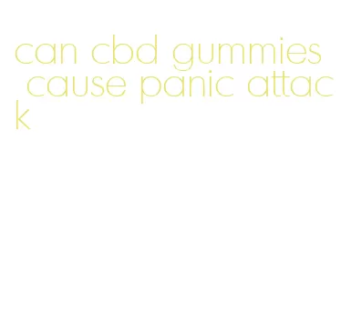 can cbd gummies cause panic attack