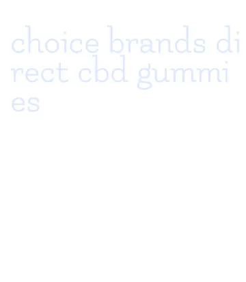 choice brands direct cbd gummies