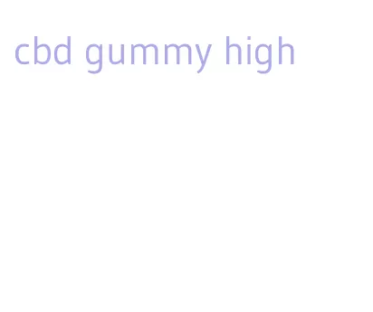 cbd gummy high