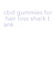 cbd gummies for hair loss shark tank