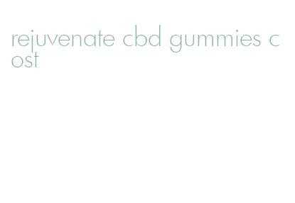 rejuvenate cbd gummies cost