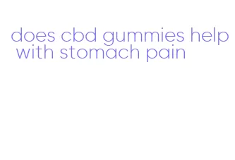 does cbd gummies help with stomach pain