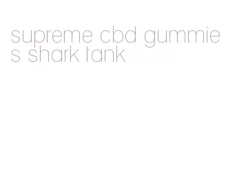 supreme cbd gummies shark tank