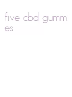 five cbd gummies