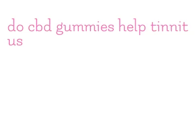 do cbd gummies help tinnitus