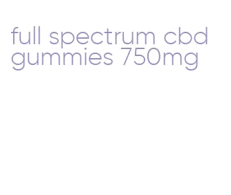 full spectrum cbd gummies 750mg