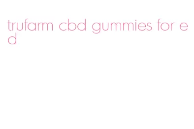 trufarm cbd gummies for ed