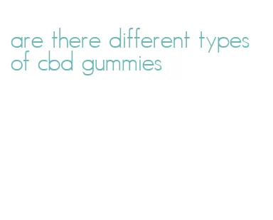 are there different types of cbd gummies