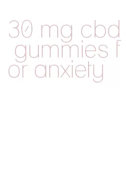 30 mg cbd gummies for anxiety