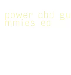 power cbd gummies ed