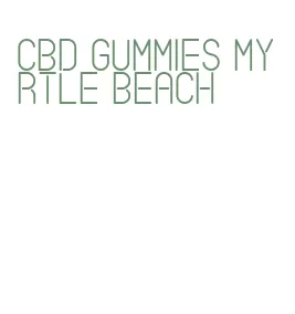 cbd gummies myrtle beach