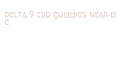 delta 9 cbd gummies near me