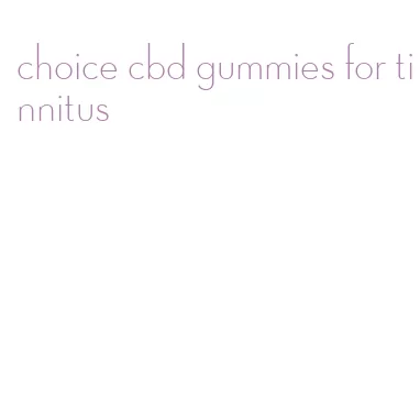 choice cbd gummies for tinnitus