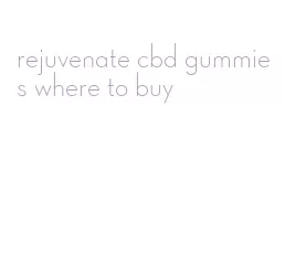 rejuvenate cbd gummies where to buy