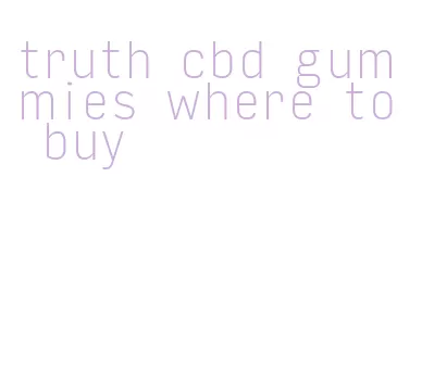 truth cbd gummies where to buy