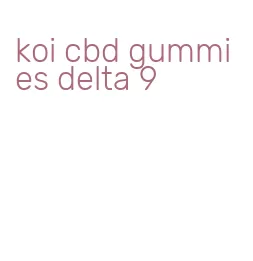 koi cbd gummies delta 9