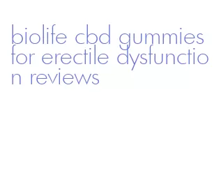 biolife cbd gummies for erectile dysfunction reviews