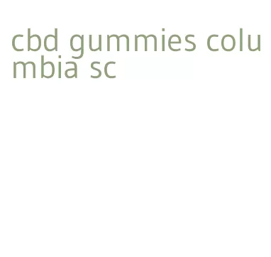 cbd gummies columbia sc