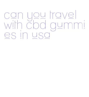 can you travel with cbd gummies in usa