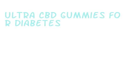 ultra cbd gummies for diabetes