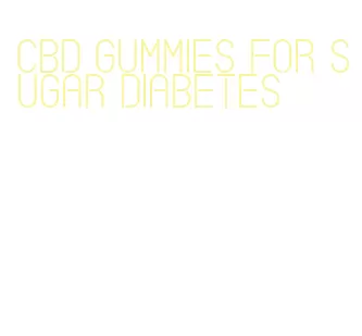 cbd gummies for sugar diabetes