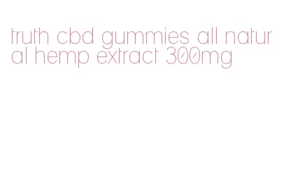 truth cbd gummies all natural hemp extract 300mg