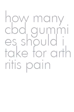 how many cbd gummies should i take for arthritis pain