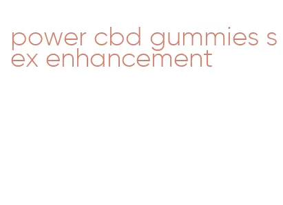 power cbd gummies sex enhancement