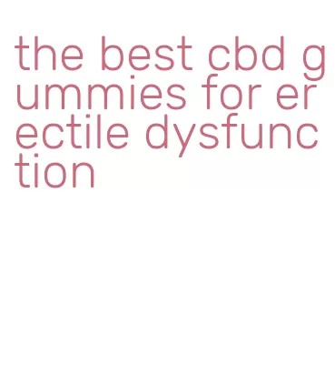 the best cbd gummies for erectile dysfunction