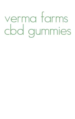 verma farms cbd gummies