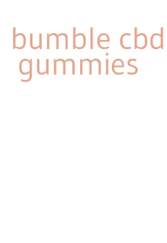 bumble cbd gummies