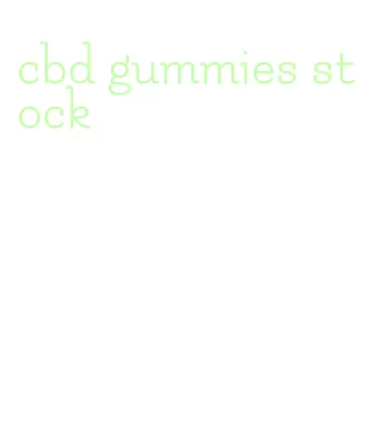 cbd gummies stock