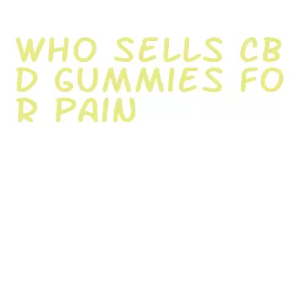 who sells cbd gummies for pain