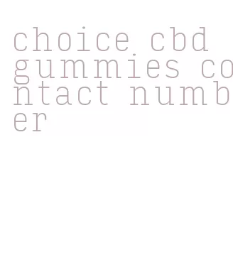 choice cbd gummies contact number